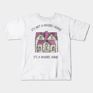 it's not a whore house it's a whore home Kids T-Shirt